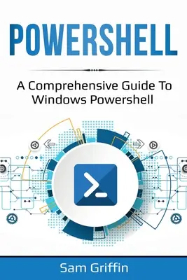 PowerShell: Ein umfassendes Handbuch zu Windows PowerShell - PowerShell: A Comprehensive Guide to Windows PowerShell