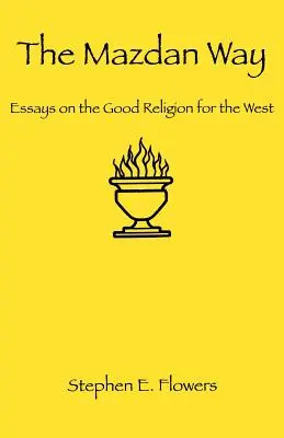 Der Mazdanische Weg: Essays über die gute Religion für den Westen - The Mazdan Way: Essays on the Good Religion for the West