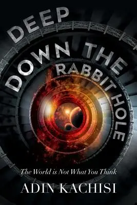 Deep Down the Rabbit Hole: Die Welt ist nicht, was du denkst - Deep Down the Rabbit Hole: The World Is Not What You Think