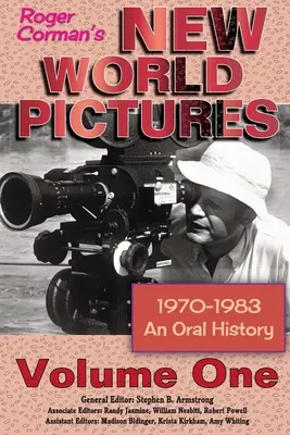 Roger Corman's New World Pictures (1970-1983): Eine mündliche Geschichte Band 1 - Roger Corman's New World Pictures (1970-1983): An Oral History Volume 1