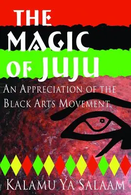 Die Magie des Juju: Eine Würdigung der Black Arts-Bewegung - The Magic of Juju: An Appreciation of the Black Arts Movement