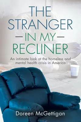 Der Fremde in meinem Liegestuhl: Ein intimer Blick auf die Krise der Obdachlosigkeit und der psychischen Gesundheit - The Stranger in my Recliner: An intimate look at the homelessness and mental health crisis