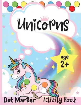 Einhörner Dot Marker Activity Book: Dot Markers Activity Book: Einhörner leicht angeleitet BIG DOTS Geschenk für Kinder im Alter von 1-3, 2-4, 3-5, Baby, Kleinkind, Vorschule - Unicorns Dot Marker Activity Book: Dot Markers Activity Book: Unicorns Easy Guided BIG DOTS Gift For Kids Ages 1-3, 2-4, 3-5, Baby, Toddler, Preschool