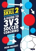 Geschicklichkeit entwickeln 2: Ein Leitfaden für 3v3-Fußballtraining - Developing Skill 2: A Guide to 3v3 Soccer Coaching