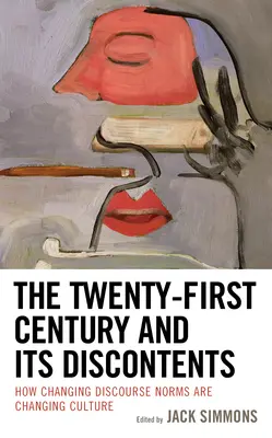 Das einundzwanzigste Jahrhundert und seine Unzufriedenheit: Wie veränderte Diskursnormen die Kultur verändern - The Twenty-First Century and Its Discontents: How Changing Discourse Norms are Changing Culture
