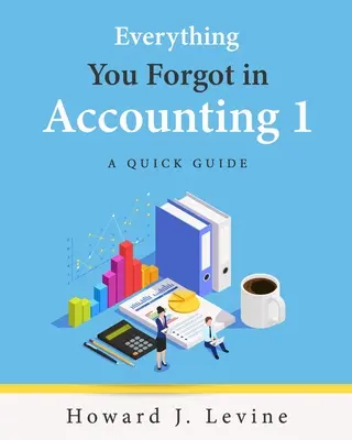 Alles, was Sie in Buchhaltung 1 vergessen haben - Ein Kurzleitfaden - Everything You Forgot in Accounting 1 - A Quick Guide