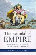 Der Skandal des Empire: Indien und die Entstehung des imperialen Britanniens - The Scandal of Empire: India and the Creation of Imperial Britain