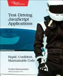 Testgesteuerte JavaScript-Anwendungen: Schneller, zuverlässiger, wartbarer Code - Test-Driving JavaScript Applications: Rapid, Confident, Maintainable Code