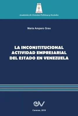 Die verfassungswidrige Wirtschaftstätigkeit des Staates in Venezuela - La Inconstitucional Actividad Empresarial del Estado En Venezuela