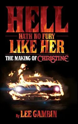 Die Hölle hat keine Wut wie sie: Die Entstehung von Christine (Gebundene Ausgabe) - Hell Hath No Fury Like Her: The Making of Christine (hardback)