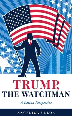 Trump, der Wächter: Eine Latina-Perspektive - Trump, The Watchman: A Latina Perspective