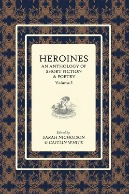 Anthologie der Heldinnen: Eine Anthologie von Kurzgeschichten und Gedichten: Band 3 - Heroines Anthology: An Anthology of Short Fiction and Poetry: Vol 3