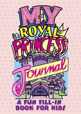 Mein königliches Prinzessinnen-Tagebuch: Ein lustiges Ausfüllbuch für Kinder - My Royal Princess Journal: A Fun Fill-In Book for Kids