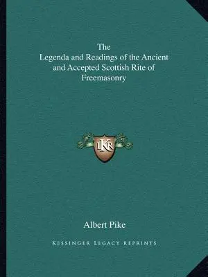 Die Legenda und Lesungen des Alten und Angenommenen Schottischen Ritus der Freimaurerei - The Legenda and Readings of the Ancient and Accepted Scottish Rite of Freemasonry
