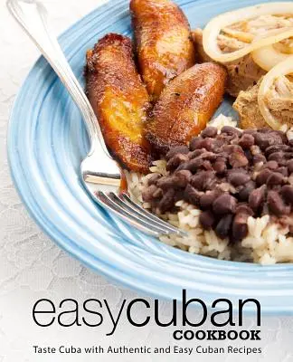 Leichtes Kubanisches Kochbuch: Schmecken Sie Kuba mit authentischen und einfachen kubanischen Rezepten (3. Auflage) - Easy Cuban Cookbook: Taste Cuba with Authentic and Easy Cuban Recipes (3rd Edition)