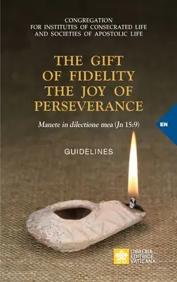 Die Gabe der Treue die Freude der Beharrlichkeit: Manete in dilectione mea (Johannes 15,9). Leitfaden - The Gift of Fidelity the Joy of Perseverance: Manete in dilectione mea (John 15:9). Guidelines