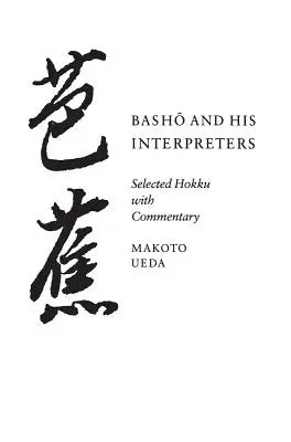 Basho und seine Interpreten: Ausgewählte Hokku mit Kommentar - Basho and His Interpreters: Selected Hokku with Commentary