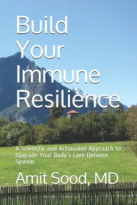 Bauen Sie Ihre Immun-Resilienz auf: Ein wissenschaftlicher und praktikabler Ansatz zur Verbesserung des körpereigenen Verteidigungssystems - Build Your Immune Resilience: A Scientific and Actionable Approach to Upgrade Your Body's Core Defense System