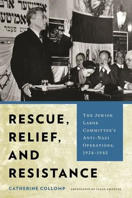 Rettung, Befreiung und Widerstand: Die Anti-Nazi-Operationen des Jewish Labor Committee, 1934-1945 - Rescue, Relief, and Resistance: The Jewish Labor Committee's Anti-Nazi Operations, 1934-1945