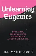 Unlearning Eugenics: Sexualität, Fortpflanzung und Behinderung im postnazistischen Europa - Unlearning Eugenics: Sexuality, Reproduction, and Disability in Post-Nazi Europe
