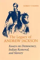 Das Vermächtnis von Andrew Jackson: Essays über Demokratie, Indianervertreibung und Sklaverei - Legacy of Andrew Jackson: Essays on Democracy, Indian Removal, and Slavery