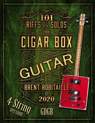 101 Riffs und Solos für die 4-saitige Zigarrenkistengitarre: Grundlegende Lektionen für 4-saitige Slide-Zigarrenkistengitarre - 101 Riffs and Solos for 4-String Cigar Box Guitar: Essential Lessons for 4-String Slide Cigar Box Guitar