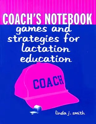 Coach's Notebook: Spiele und Strategien für die Laktationserziehung: Spiele und Strategien für die Laktationserziehung - Coach's Notebook: Games and Strategies for Lactation Education: Games and Strategies for Lactation Education