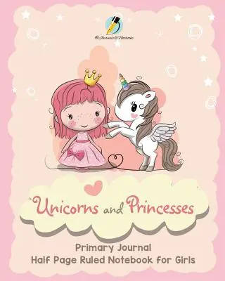 Unicorns and Princesses Primary Journal Half Page Ruled Notebook für Mädchen - Unicorns and Princesses Primary Journal Half Page Ruled Notebook for Girls