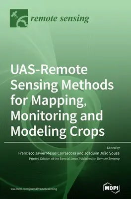 UAS-Fernerkundungsmethoden für die Kartierung, Überwachung und Modellierung von Nutzpflanzen - UAS-Remote Sensing Methods for Mapping, Monitoring and Modeling Crops