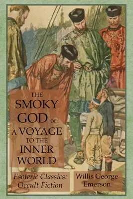 Der rauchige Gott oder Eine Reise in die Innere Welt: Esoterische Klassiker: Okkulte Belletristik - The Smoky God or A Voyage to the Inner World: Esoteric Classics: Occult Fiction