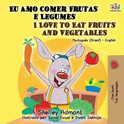 Ich liebe es, Obst und Gemüse zu essen (Portugiesisch-Englisch Zweisprachiges Buch): Brasilianisches Portugiesisch - Englisch - I Love to Eat Fruits and Vegetables (Portuguese English Bilingual Book): Brazilian Portuguese - English