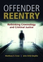 Wiedereingliederung von Straftätern: Kriminologie und Strafjustiz neu denken - Offender Reentry: Rethinking Criminology & Criminal Justice