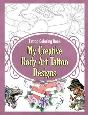 Tattoo-Malbuch: Meine kreativen Körperkunst-Tattoo-Designs - Tattoo Coloring Book: My Creative Body Art Tattoo Designs