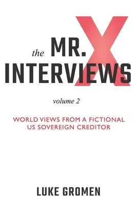 Die Mr. X-Interviews Band 2: Weltansichten eines fiktiven US-amerikanischen souveränen Gläubigers - The Mr. X Interviews Volume 2: World Views from a Fictional US Sovereign Creditor