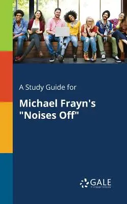 Ein Studienführer für Michael Frayns Noises Off - A Study Guide for Michael Frayn's Noises Off