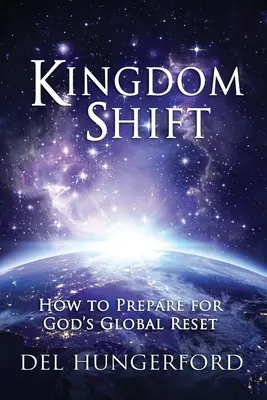 Königreichsverschiebung: Wie man sich auf Gottes globalen Reset vorbereitet - Kingdom Shift: How to Prepare for God's Global Reset