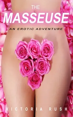 Die Masseurin: Ein erotisches Abenteuer - The Masseuse: An Erotic Adventure