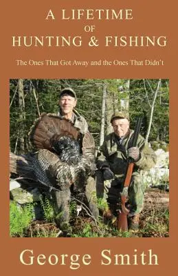 Ein Leben lang jagen und fischen: Die, die entkamen, und die, die nicht entkamen - A Lifetime of Hunting and Fishing: The Ones That Got Away and the Ones That Didn't