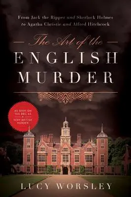 Die Kunst des englischen Mordes: Von Jack the Ripper und Sherlock Holmes zu Agatha Christie und Alfred Hitchcock - The Art of the English Murder: From Jack the Ripper and Sherlock Holmes to Agatha Christie and Alfred Hitchcock
