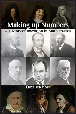 Zahlen erfinden: Eine Geschichte der Erfindung in der Mathematik - Making up Numbers: A History of Invention in Mathematics