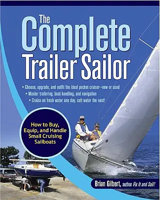 Der komplette Trailer-Segler: Wie man kleine Fahrtensegler kauft, ausrüstet und handhabt - The Complete Trailer Sailor: How to Buy, Equip, and Handle Small Cruising Sailboats