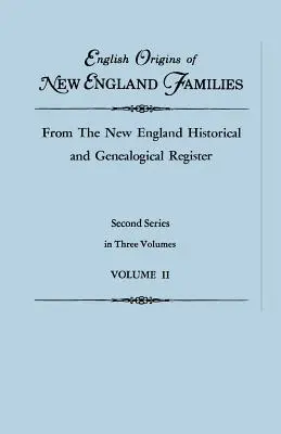 English Origins of New England Families, from the New England Historical and Genealogical Register. Zweite Serie, in drei Bänden. Band II - English Origins of New England Families, from the New England Historical and Genealogical Register. Second Series, in Three Volumes. Volume II