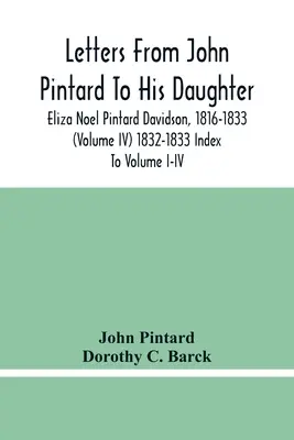 Briefe von John Pintard an seine Tochter, Eliza Noel Pintard Davidson, 1816-1833 (Band Iv) 1832-1833 Index zu Band I-Iv - Letters From John Pintard To His Daughter, Eliza Noel Pintard Davidson, 1816-1833 (Volume Iv) 1832-1833 Index To Volume I-Iv