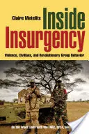 Aufstand im Inneren: Gewalt, Zivilisten und revolutionäres Gruppenverhalten - Inside Insurgency: Violence, Civilians, and Revolutionary Group Behavior