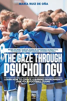 Der Blick durch die Psychologie: Lernen Sie, wie Sie Lernumgebungen für Ihre Fußballmannschaften schaffen - The Gaze Through Psychology: Learn How to Create Learning Environments for Your Football Teams