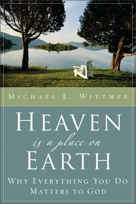 Der Himmel ist ein Ort auf der Erde: Warum alles, was Sie tun, für Gott wichtig ist - Heaven Is a Place on Earth: Why Everything You Do Matters to God