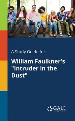 Ein Studienführer für William Faulkners Intruder in the Dust - A Study Guide for William Faulkner's Intruder in the Dust