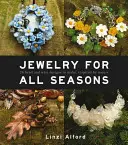 Schmuck für alle Jahreszeiten: 24 von der Natur inspirierte Perlen- und Drahtdesigns zum Selbermachen - Jewelry for All Seasons: 24 Bead and Wire Designs to Make, Inspired by Nature