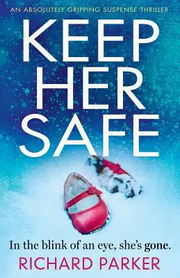 Bewahre sie sicher: Ein absolut fesselnder Spannungsthriller - Keep Her Safe: An absolutely gripping suspense thriller