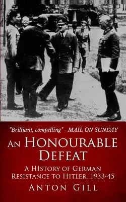 Eine ehrenvolle Niederlage: Eine Geschichte des deutschen Widerstands gegen Hitler, 1933-1945 - An Honourable Defeat: A History of German Resistance to Hitler, 1933-1945